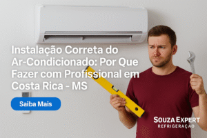 Instalação profissional de ar-condicionado em Costa Rica MS – Souza Expert Refrigeração